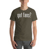 Got Fans? Unisex T-Shirt