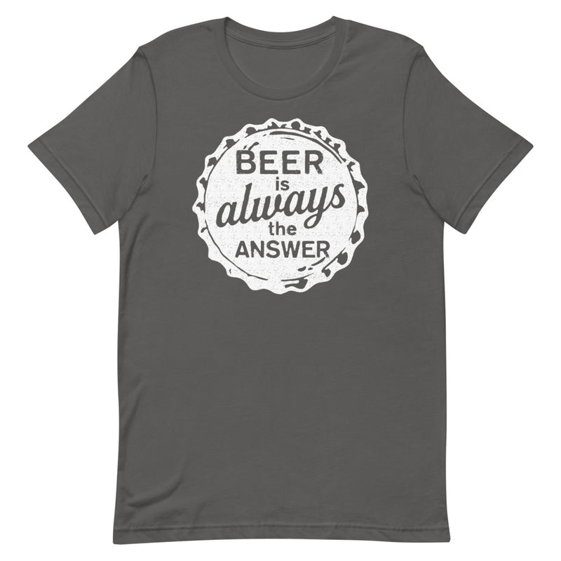 Beer Is Always The Answer T-Shirt