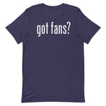 Got Fans? Unisex T-Shirt