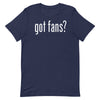 Got Fans? Unisex T-Shirt