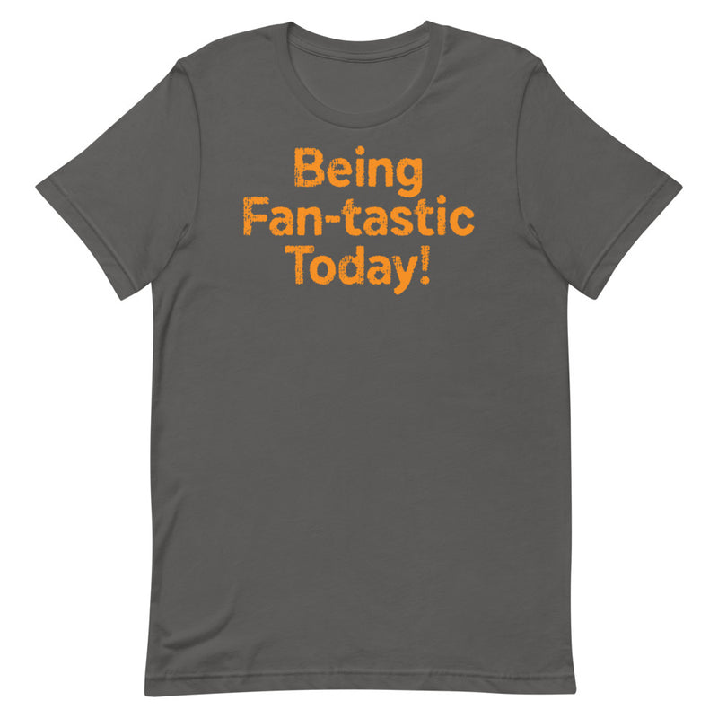 Being Fan-Tastic Today Short-Sleeve Unisex T-Shirt