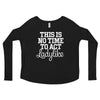 Not A Time To Act Ladylike Long Sleeve Tee