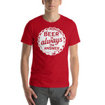 Beer Is Always The Answer T-Shirt