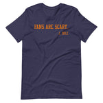 Fans Are Scary Unisex T-Shirt